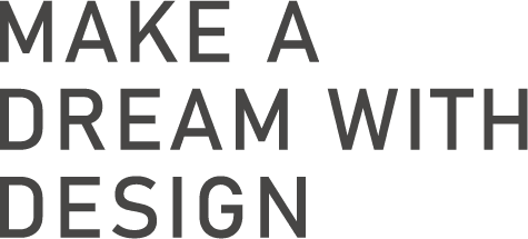 MAKE A DREAM WITH DESIGN