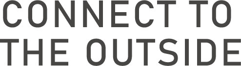 CONNECT TO THE OUTSIDE