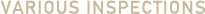 VARIOUS INSPECTIONS