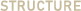 STRUCTURE